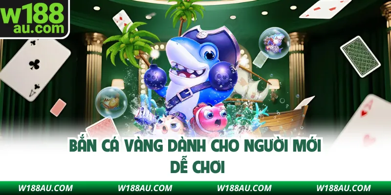 Bắn cá vàng dành cho người mới dễ chơi