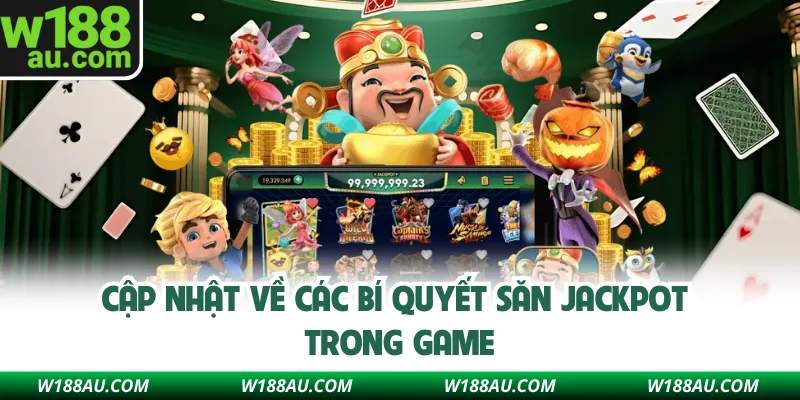 Cập nhật về các bí quyết săn Jackpot trong game