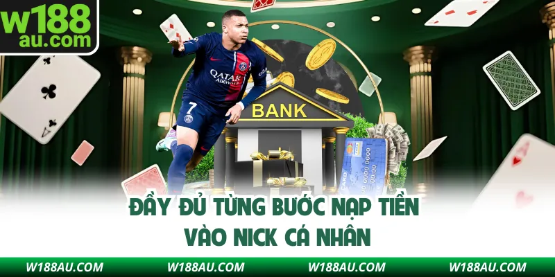 Đầy đủ từng bước nạp tiền W188 vào tài khoản game