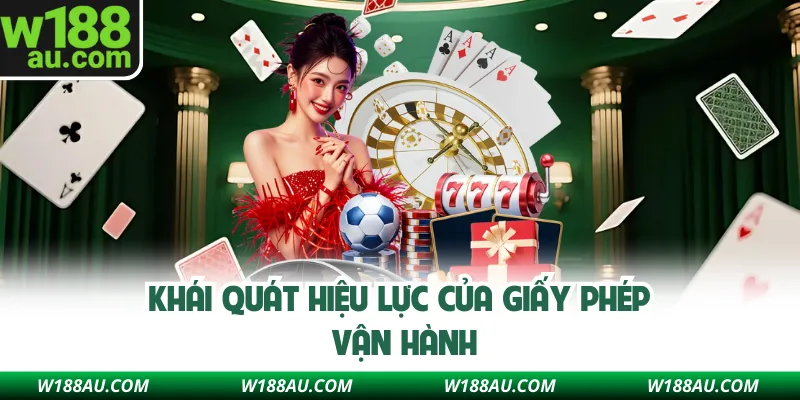 Khái quát hiệu lực của giấy phép vận hành của nhà cái W188