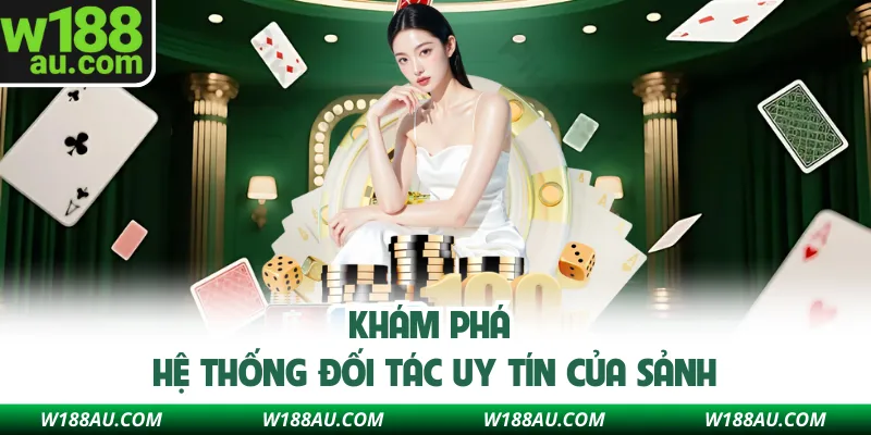 Khám phá hệ thống đối tác uy tín của sảnh