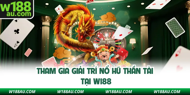Tham gia giải trí nổ hũ Thần Tài tại W188