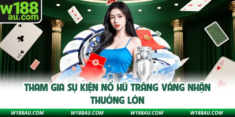 Tham gia sự kiện nổ hũ Trăng Vàng nhận thưởng lớn