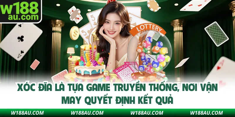 Xóc đĩa là tựa game truyền thống, nơi vận may quyết định kết quả